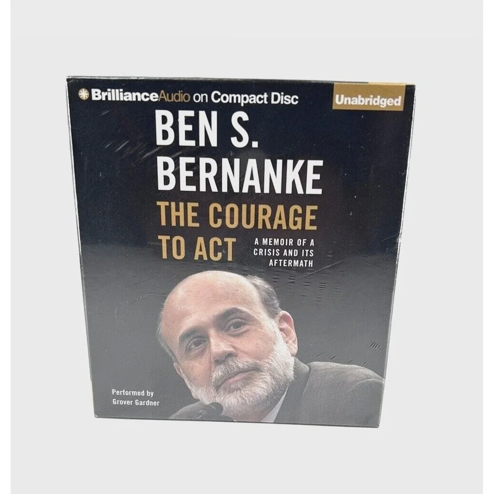 The Courage to Act: A Memoir of a Crisis and Its Aftermath by Ben S Bernanke New